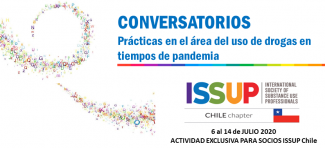 ISSUP Chile CONVERSATORIOS Prácticas en el área del uso de drogas en tiempos de pandemia. del 6 al 14 de julio, actividad exclusiva para socios de ISSUP Chile